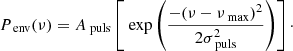 $$ \begin{aligned} P_{\text{ env}}(\nu ) = A_{\text{ puls}}\left[\text{ exp}\left(\frac{-(\nu -\nu _{\text{ max}})^{2}}{2\sigma _{\text{ puls}}^{2}}\right)\right]\cdot \end{aligned} $$