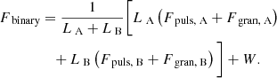 $$ \begin{aligned} F_{\text{ binary}}&=\frac{1}{L_{\text{ A}}+L_{\text{ B}}}\bigg [L_{\text{ A}}\left(F_{\text{ puls,} \text{ A}}+F_{\text{ gran,} \text{ A}}\right)\nonumber \\&\quad +L_{\text{ B}}\left(F_{\text{ puls,} \text{ B}}+F_{\text{ gran,} \text{ B}}\right)\bigg ]+W. \end{aligned} $$