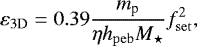 \begin{equation*}\varepsilon_{\mathrm{3D}} = 0.39 \frac{m_{\textrm{p}}}{\eta h_{\mathrm{peb}} M_{\star}} f_{\mathrm{set}}^2, \end{equation*}