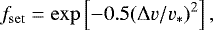 \begin{equation*}f_{\mathrm{set}} = \exp\left[ -0.5 (\Delta v/v_{\ast})^2 \right] ,\end{equation*}