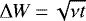 $\Delta W \,{=}\, \sqrt{\nu t}$