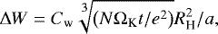 \begin{equation*} \Delta W = C_{\textrm{w}} \sqrt [\leftroot{-1}\uproot{2}\scriptstyle 3] {\left( N \Omega_{\textrm{K}} t /e^2 \right) } R_{\textrm{H}}^2/a,\end{equation*}