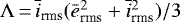 $\Lambda\,{=}\, \bar{i}_{\textrm{rms}}( \bar{e}_{\textrm{rms}}^2 &#x002B; \bar{i}_{\textrm{rms}}^2)/3$
