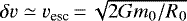 $\delta v \simeq v_{\textrm{esc}} \,{=}\, \sqrt{2G m_0/R_0}$