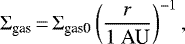 \begin{equation*} \Sigma_{\textrm{gas}} \,{=}\, \Sigma_{\textrm{gas0}} \left( \frac{r}{1 \ \textrm{AU}} \right)^{-1},\end{equation*}