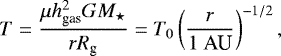 \begin{equation*} T = \frac{ \mu h_{\textrm{gas}}^2 G M_{\star}}{r R_{\textrm{g}}} = T_0 \left( \frac{r}{1 \ \textrm{AU}} \right)^{-1/2},\end{equation*}