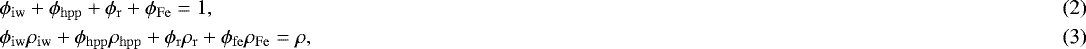 \begin{eqnarray}&&\hspace*{-5pt}\phi_{\mathrm{iw}}&#x002B;\phi_{\mathrm{hpp}}&#x002B;\phi_{\mathrm{r}}&#x002B;\phi_{\mathrm{Fe}}=1,\\ &&\hspace*{-5pt}\phi_{\mathrm{iw}}\rho_{\mathrm{iw}}&#x002B;\phi_{\mathrm{hpp}}\rho_{\mathrm{hpp}}&#x002B;\phi_{\mathrm{r}}\rho_{\mathrm{r}}&#x002B;\phi_{\mathrm{fe}}\rho_{\mathrm{Fe}} =\rho,\end{eqnarray}