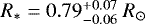 $R_*=0.79^{&#x002B;0.07}_{-0.06}~R_{\odot}$