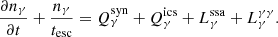 $$ \begin{aligned} \frac{\partial {n_{\gamma }}}{\partial {t}}+\frac{n_{\gamma }}{t_{\rm esc}}= Q_{\gamma }^\mathrm{syn}+Q_{\gamma }^\mathrm{ics}+L_{\gamma }^\mathrm{ssa}+L_{\gamma }^{\gamma \gamma }. \end{aligned} $$