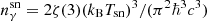 $ n_\gamma ^{{\rm{sn}}} = 2\zeta (3){({k_{\rm{B}}}{T_{{\rm{sn}}}})^3}/({\pi ^2}{\hbar ^3}{c^3}) $