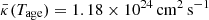 $ \bar{\kappa}(T_{\mathrm{age}})=1.18\times10^{24}\,\mathrm{{cm^2\,s^{-1}}} $