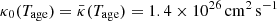 $ \kappa_0(T_{\mathrm{age}})=\bar{\kappa}(T_{\mathrm{age}})=1.4\times10^{26}\,\mathrm{{cm^2\,s^{-1}}} $