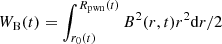 $ {W_{\rm{B}}}(t) = \int_{{r_0}(t)}^{{R_{{\rm{pwn}}}}(t)} {{B^2}} (r,t){r^2}{\rm{d}}r/2 $