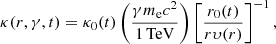 $$ \begin{aligned} \kappa (r,\gamma , t)=\kappa _0(t)\left(\frac{\gamma m_{\rm e}c^2}{1\,\mathrm{TeV}}\right)\left[\frac{r_0(t)}{r\upsilon (r)}\right]^{-1}, \end{aligned} $$