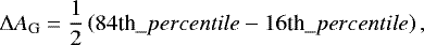 \begin{equation*} \Delta A_{\mathrm{G}} = \frac{1}{2}\left(84\textrm{th}\_percentile -16\textrm{th}\_percentile\right), \end{equation*}