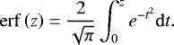 \begin{equation*} \mathrm{erf} \left( z \right)=\frac{2}{\sqrt{\pi}} \int_0^z e^{-t^2} \mathrm{d}t. \end{equation*}