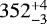 $ 352_{-3}^{&#x002B;4}$