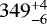 $ 349_{-6 }^{&#x002B;4 }$