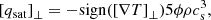 $$ \begin{aligned}&\left[q_{\rm sat}\right]_{\perp } = -\mathrm {sign}(\left[\nabla T\right]_{\perp }) 5 \phi \rho c_{\rm s}^3, \end{aligned} $$