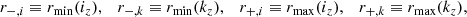 $$ \begin{aligned} r_{-,i} \equiv r_{\mathrm{min} }(i_z), \quad r_{-,k} \equiv r_{\mathrm{min} }(k_z), \quad r_{+,i} \equiv r_{\mathrm{max} }(i_z), \quad r_{+,k} \equiv r_{\mathrm{max} }(k_z), \end{aligned} $$