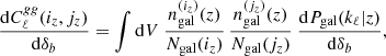 $$ \begin{aligned} \frac{{\mathrm{d} } C_\ell ^{gg}(i_z,j_z)}{{\mathrm{d} } \delta _b} = \int {\mathrm{d} } V \ \frac{n_{\mathrm{gal} }^{(i_z)}(z)}{N_{\mathrm{gal} }(i_z)} \, \frac{n_{\mathrm{gal} }^{(j_z)}(z)}{N_{\mathrm{gal} }(j_z)} \ \frac{{\mathrm{d} } P_{\mathrm{gal} }(k_\ell |z)}{{\mathrm{d} } \delta _b}, \end{aligned} $$