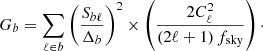 $$ \begin{aligned} G_b = \displaystyle \sum _{\ell \in b}\left(\frac{S_{b\ell }}{\Delta _b}\right)^2\times \left(\frac{2 C_\ell ^2}{(2\ell +1)\,f_{\mathrm{sky} } }\right)\cdot \end{aligned} $$