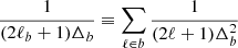 $ \frac{1}{(2\ell_b+1)\Delta_b}\equiv\sum_{\ell\in b}\frac{1}{(2\ell+1)\Delta^2_b} $