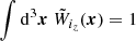 $ \int {\mathrm{d}}^3{\boldsymbol{x}} \ \tilde{W}_{i_z}({\boldsymbol{x}})=1 $