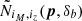 $ \tilde{N}_{i_M,i_z}({\boldsymbol{p}},\delta_b) $