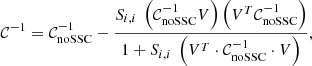 $$ \begin{aligned} \mathcal{C} ^{-1} = \mathcal{C} _{\mathrm{noSSC} }^{-1} - \frac{S_{i,i} \ \left(\mathcal{C} _{\mathrm{noSSC} }^{-1} V\right) \left(V^T \mathcal{C} _{\mathrm{noSSC} }^{-1}\right)}{1+S_{i,i} \ \left(V^T \cdot \mathcal{C} _{\mathrm{noSSC} }^{-1} \cdot V\right)}, \end{aligned} $$