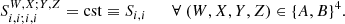 $$ \begin{aligned} S^{W,X;Y,Z}_{i,i;i,i} = \mathrm{cst} \equiv S_{i,i} \qquad \forall \ (W,X,Y,Z)\in \{A,B\}^4. \end{aligned} $$