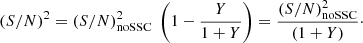 $$ \begin{aligned} \left(S/N\right)^2 = \left(S/N\right)^2_{\mathrm{noSSC} } \ \left( 1 - \frac{Y}{1+Y}\right) = \frac{\left(S/N\right)^2_{\mathrm{noSSC} }}{(1+Y)}\cdot \end{aligned} $$