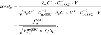 $$ \begin{aligned} \cos \theta _\alpha&= \frac{\partial _\alpha {\boldsymbol{C}}^T \cdot \mathcal{C} _{\mathrm{noSSC} }^{-1} \cdot {\boldsymbol{V}}}{\sqrt{\partial _\alpha {\boldsymbol{C}}^T \cdot \mathcal{C} _{\mathrm{noSSC} }^{-1} \cdot \partial _\alpha {\boldsymbol{C}}\,{\times }\,{\boldsymbol{V}}^T \cdot \mathcal{C} _{\mathrm{noSSC} }^{-1} \cdot {\boldsymbol{V}}}} \nonumber \\&= \frac{{\boldsymbol{f}}^{\mathrm{SSC} }_\alpha }{\sqrt{F^{\mathrm{noSSC} }_{\alpha ,\alpha } \times Y/S_{i,i}}}, \end{aligned} $$