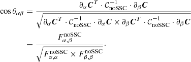 $$ \begin{aligned} \cos \theta _{\alpha \beta }&= \frac{\partial _\alpha {\boldsymbol{C}}^T \cdot \mathcal{C} _{\mathrm{noSSC} }^{-1} \cdot \partial _\beta {\boldsymbol{C}}}{\sqrt{\partial _\alpha {\boldsymbol{C}}^T \cdot \mathcal{C} _{\mathrm{noSSC} }^{-1} \cdot \partial _\alpha {\boldsymbol{C}}\,{\times }\,\partial _\beta {\boldsymbol{C}}^T \cdot \mathcal{C} _{\mathrm{noSSC} }^{-1} \cdot \partial _\beta {\boldsymbol{C}}}}\nonumber \\&= \frac{F^{\mathrm{noSSC} }_{\alpha ,\beta }}{\sqrt{F^{\mathrm{noSSC} }_{\alpha ,\alpha } \times F^{\mathrm{noSSC} }_{\beta ,\beta }}}\cdot \end{aligned} $$