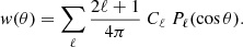 $$ \begin{aligned} w(\theta ) = \sum _\ell \frac{2\ell +1}{4\pi } \ C_\ell \ P_\ell (\cos \theta ). \end{aligned} $$