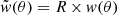 $ \tilde{w}(\theta) = R\,{\times}\,w(\theta) $
