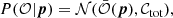 $$ \begin{aligned} P(\mathcal{O} |{\boldsymbol{p}}) = \mathcal{N} (\bar{\mathcal{O} }({\boldsymbol{p}}),\mathcal{C} _\mathrm{tot} ), \end{aligned} $$
