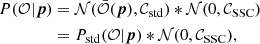 $$ \begin{aligned} P(\mathcal{O} |{\boldsymbol{p}})&= \mathcal{N} (\bar{\mathcal{O} }({\boldsymbol{p}}),\mathcal{C} _\mathrm{std} ) * \mathcal{N} (0,\mathcal{C} _{\mathrm{SSC} }) \nonumber \\&= P_\mathrm{std} (\mathcal{O} |{\boldsymbol{p}}) * \mathcal{N} (0,\mathcal{C} _{\mathrm{SSC} }), \end{aligned} $$