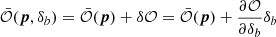 $$ \begin{aligned} \bar{\mathcal{O} }({\boldsymbol{p}},\delta _b) = \bar{\mathcal{O} }({\boldsymbol{p}}) + \delta \mathcal{O} = \bar{\mathcal{O} }({\boldsymbol{p}}) + \frac{\partial \mathcal{O} }{\partial \delta _b}\delta _b \end{aligned} $$