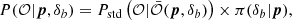 $$ \begin{aligned} P(\mathcal{O} |{\boldsymbol{p}},\delta _b) = P_\mathrm{std} \left(\mathcal{O} |\bar{\mathcal{O} }({\boldsymbol{p}},\delta _b)\right) \times \pi (\delta _b |{\boldsymbol{p}}), \end{aligned} $$