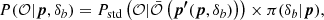 $$ \begin{aligned} P(\mathcal{O} |{\boldsymbol{p}},\delta _b) = P_\mathrm{std} \left(\mathcal{O} |\bar{\mathcal{O} }\left({\boldsymbol{p^{\prime }}}({\boldsymbol{p}},\delta _b)\right)\right) \times \pi (\delta _b |{\boldsymbol{p}}), \end{aligned} $$