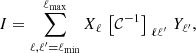 $$ \begin{aligned} I=\displaystyle \sum _{\ell ,\ell ^{\prime }=\ell _{\mathrm{min} }}^{\ell _{\mathrm{max} }} X_\ell \,\left[\mathcal{C} ^{-1}\right]_{\,\,\ell \ell ^{\prime }}\,Y_{\ell ^{\prime }}, \end{aligned} $$