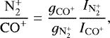 \[\frac{{\mathrm N}_2^&#x002B;}{{\mathrm{CO}}^&#x002B;} = \frac{g_{{\mathrm{CO}}^&#x002B;}}{g_{{\mathrm N}_2^&#x002B;}}\frac{I_{{\mathrm N}_2^&#x002B;}}{I_{{\mathrm{CO}}^&#x002B;}},\]