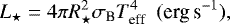 \begin{equation*} L_{\star}=4 \pi R_{\star}^{2} \sigma_{\textrm{B}} T_{\textrm{eff}}^4\,\,\,(\textrm{erg\,s}^{-1}) ,\end{equation*}