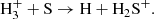 $$ \begin{aligned} \mathrm{H}_{3}^{+} + \mathrm{S} \rightarrow \mathrm{H} + \mathrm{H}_2\mathrm{S}^{+}.\nonumber \end{aligned} $$