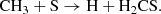 $$ \begin{aligned} \mathrm{CH}_3 + \mathrm{S} \rightarrow \mathrm{H} + \mathrm{H}_2\mathrm{CS}.\nonumber \end{aligned} $$