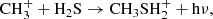 $$ \begin{aligned} \mathrm{CH}_{3}^{+} + \mathrm{H}_2\mathrm{S} \rightarrow \mathrm{CH}_3\mathrm{SH}_{2}^{+} + \mathrm{h}\nu ,\nonumber \end{aligned} $$