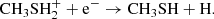$$ \begin{aligned} \mathrm{CH}_3\mathrm{SH}_{2}^{+} + \mathrm{e}^{-} \rightarrow \mathrm{CH}_3\mathrm{SH} + \mathrm{H}. \nonumber \end{aligned} $$