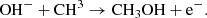 $$ \begin{aligned} \mathrm{OH}^{-} + \mathrm{CH}^{3} \rightarrow \mathrm{CH}_3\mathrm{OH} + \mathrm{e}^{-}.\nonumber \end{aligned} $$