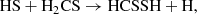 $$ \begin{aligned} \mathrm{HS} + \mathrm{H}_2\mathrm{CS} \rightarrow \mathrm{HCSSH} + \mathrm{H}, \nonumber \end{aligned} $$